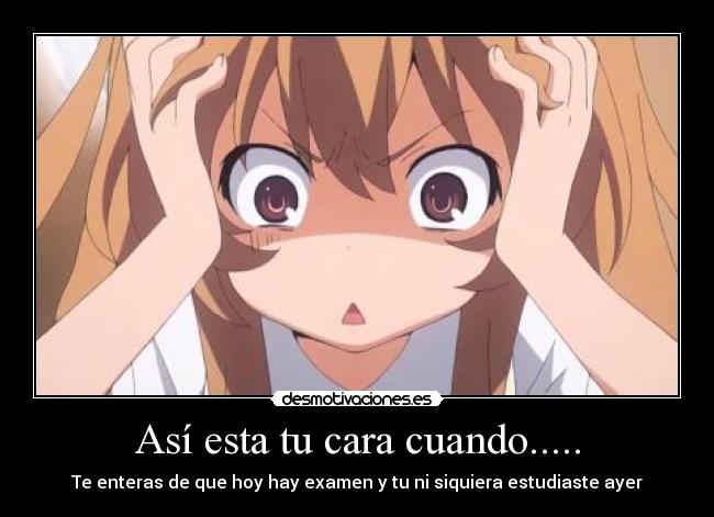 Así esta tu cara cuando..... -