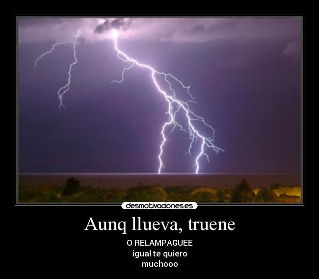 Aunq llueva, truene - 