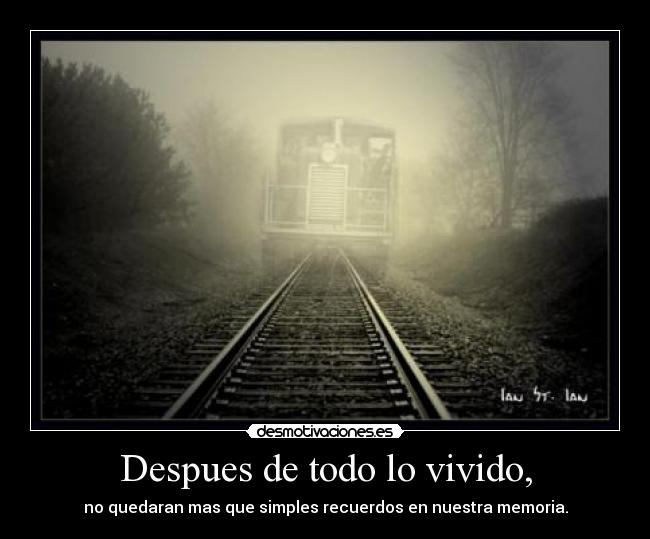 Despues de todo lo vivido, -