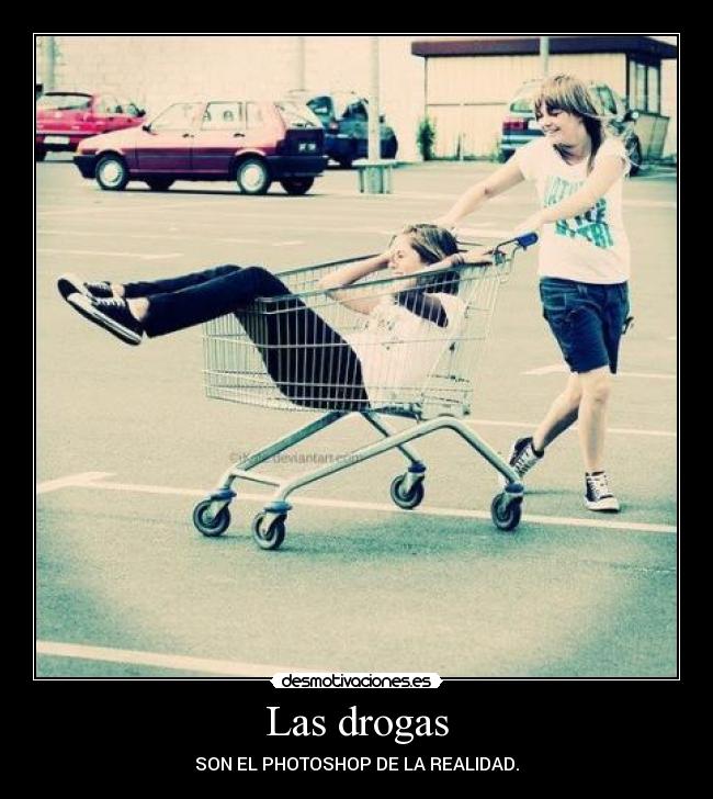 Las drogas - SON EL PHOTOSHOP DE LA REALIDAD.