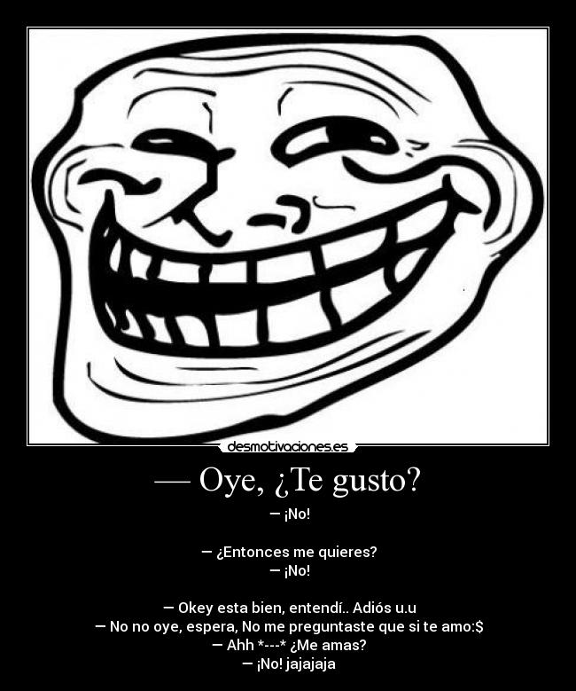 — Oye, ¿Te gusto? -