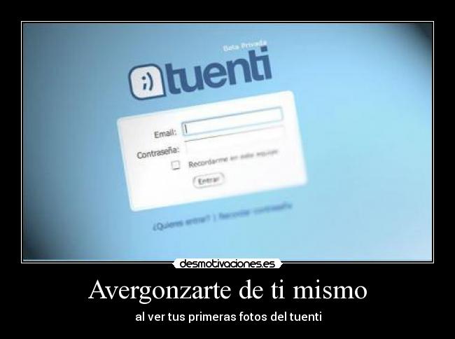 Avergonzarte de ti mismo - al ver tus primeras fotos del tuenti