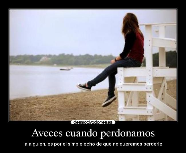 Aveces cuando perdonamos | Desmotivaciones