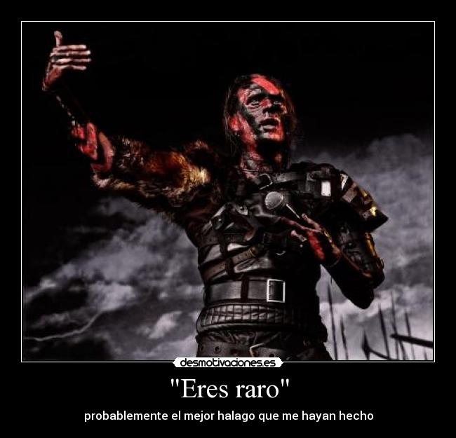 Eres raro - probablemente el mejor halago que me hayan hecho