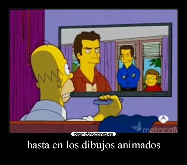 hasta en los dibujos animados -