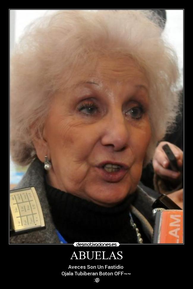 ABUELAS - Aveces Son Un Fastidio
Ojala Tubiberan Boton OFF~~
:@