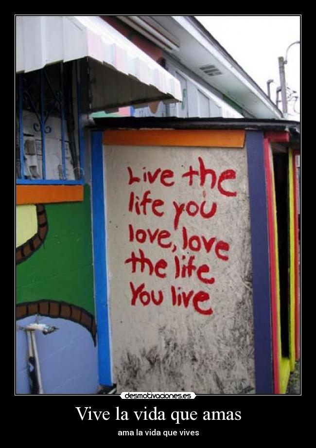Vive la vida que amas -