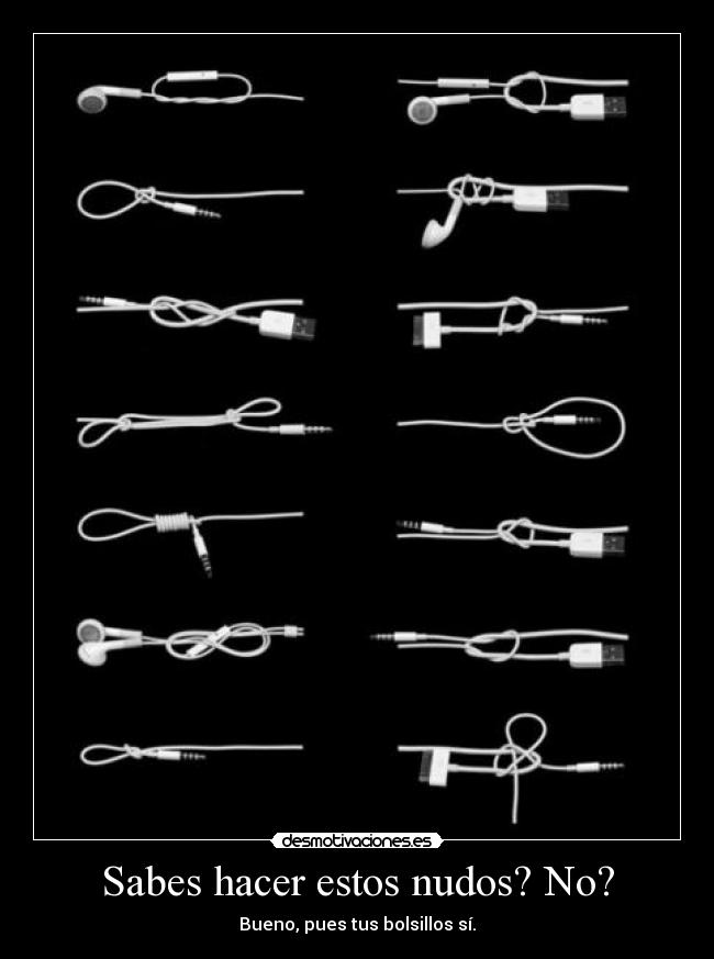 Sabes hacer estos nudos? No? - Bueno, pues tus bolsillos sí.