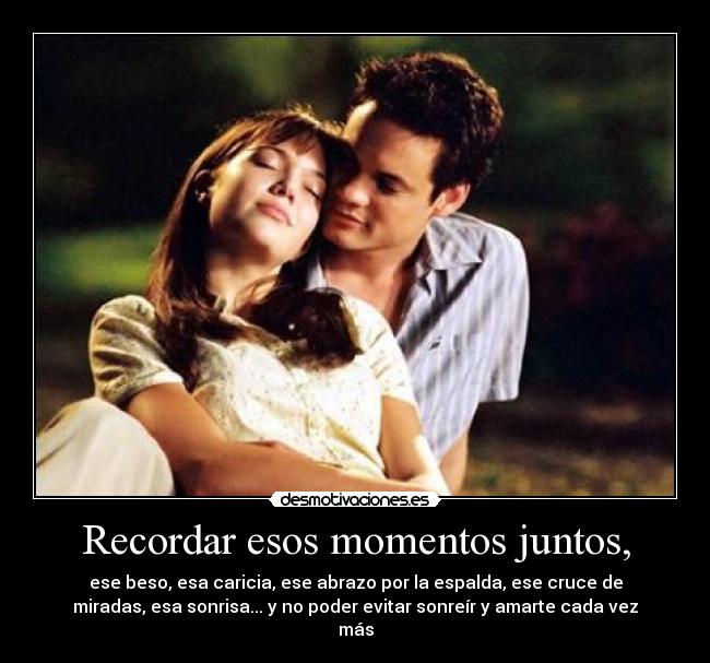 Recordar esos momentos juntos, - 