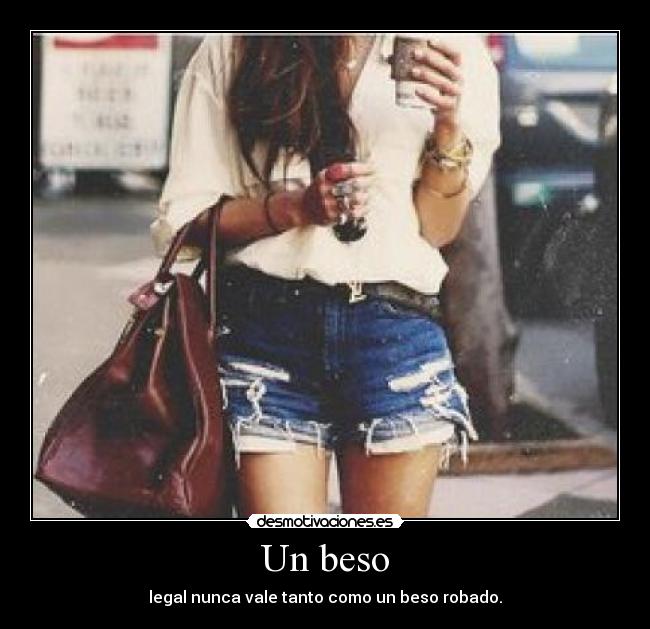 Un beso - legal nunca vale tanto como un beso robado.