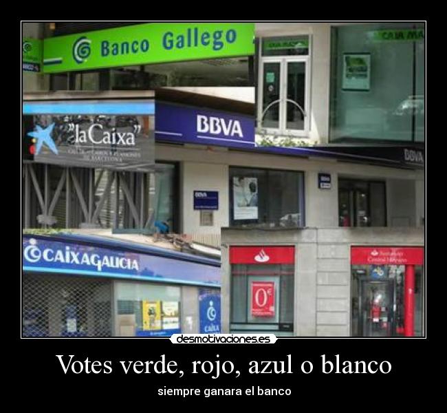 Votes verde, rojo, azul o blanco - siempre ganara el banco