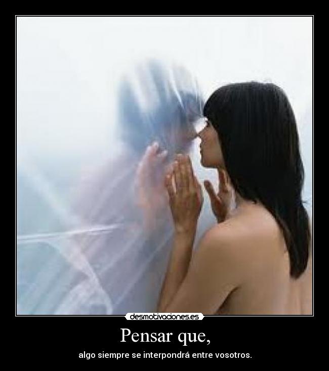 Pensar que, - 