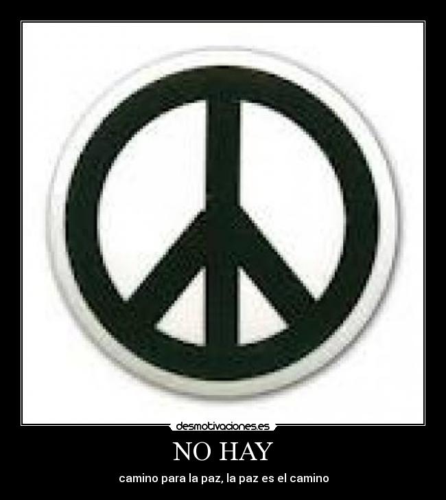 NO HAY - camino para la paz, la paz es el camino