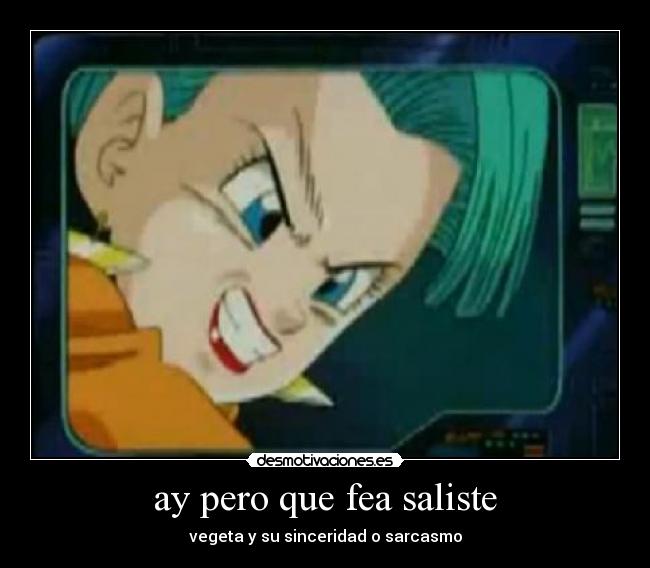 ay pero que fea saliste - 