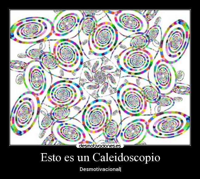 carteles caleidoscopio desmotivaciones