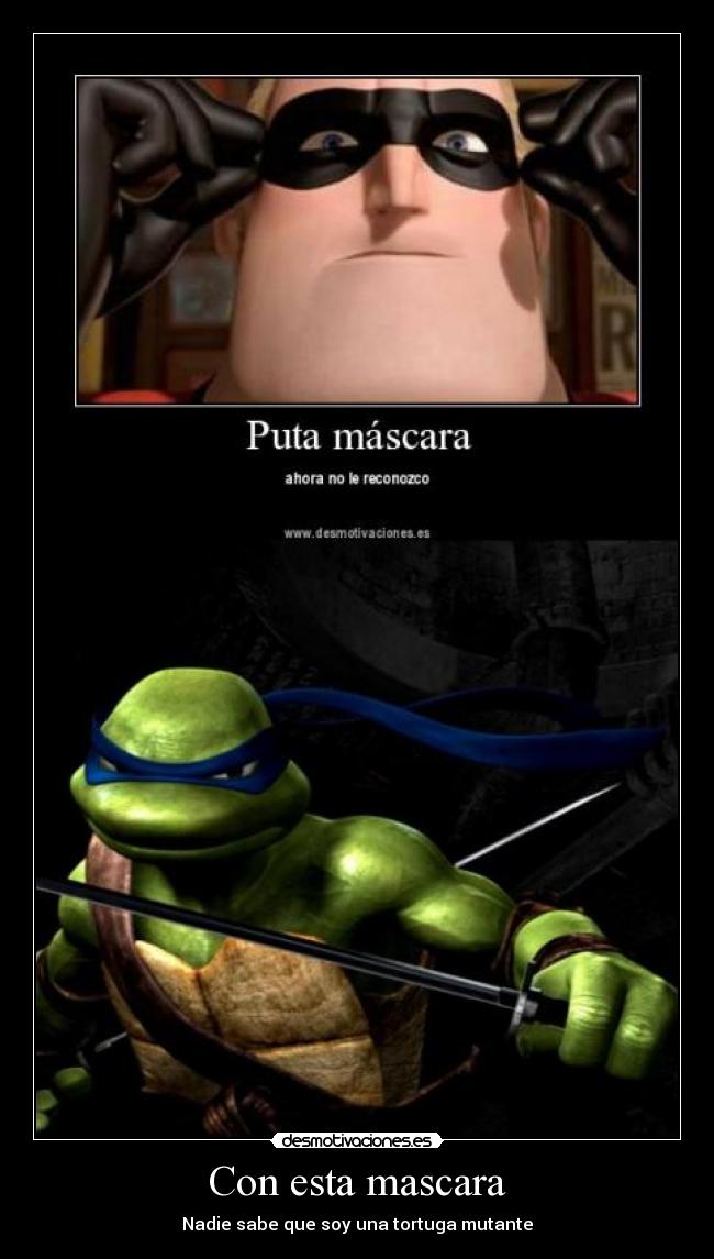 Con esta mascara - Nadie sabe que soy una tortuga mutante