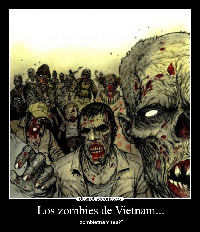 Los zombies de Vietnam... - zombietnamitas?