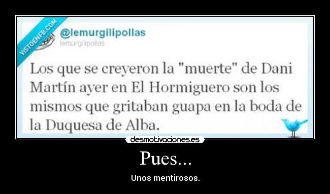 Pues... - Unos mentirosos.