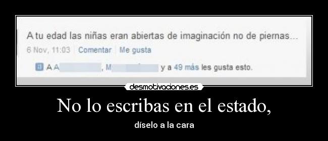 No lo escribas en el estado, - díselo a la cara