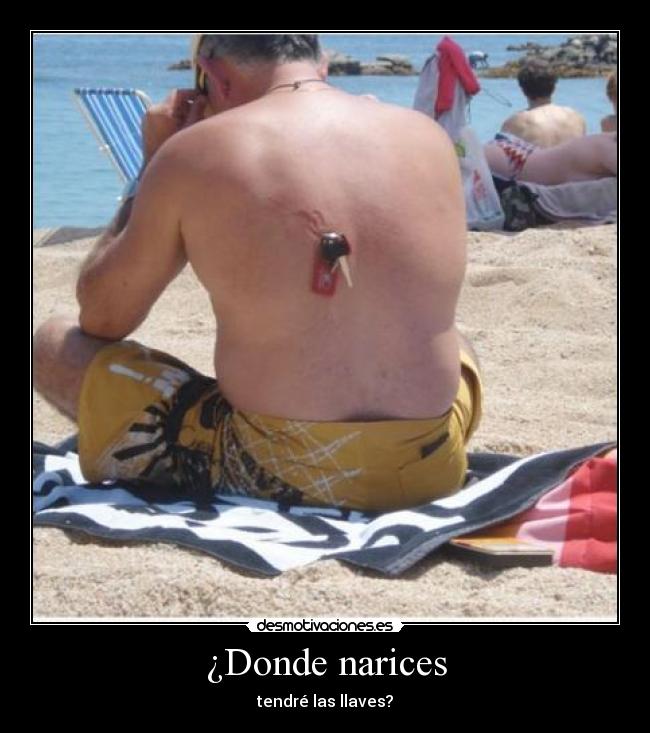¿Donde narices - tendré las llaves?