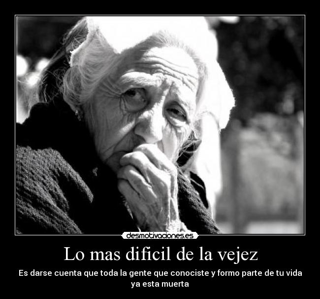 Lo mas dificil de la vejez -