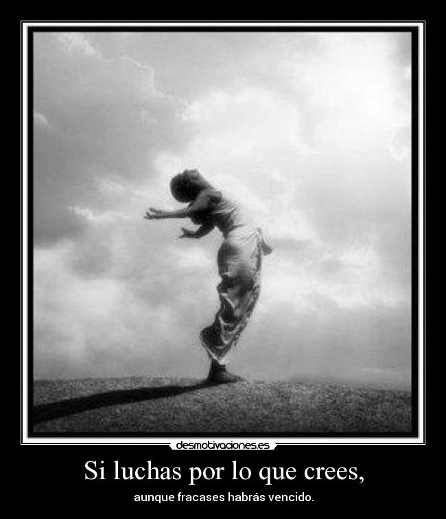 Si luchas por lo que crees, - 