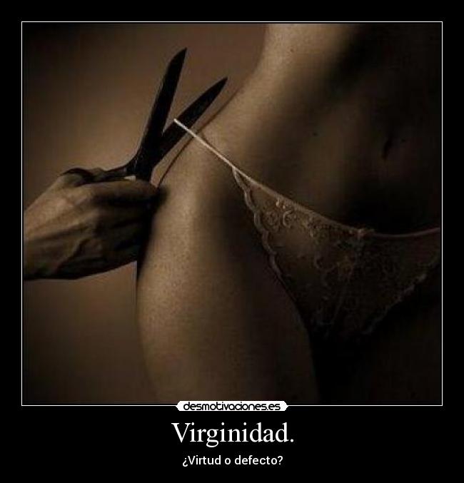 Virginidad. - ¿Virtud o defecto?