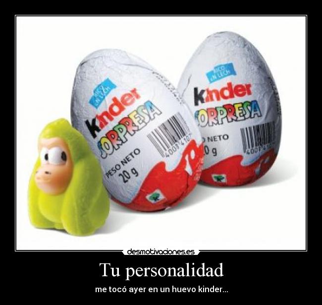 Tu personalidad - me tocó ayer en un huevo kinder...