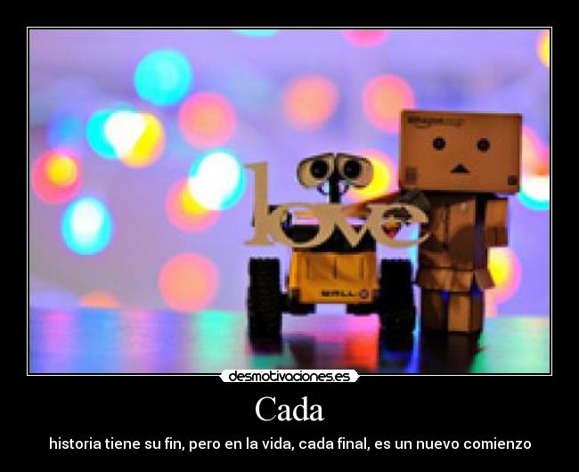 Cada - historia tiene su fin, pero en la vida, cada final, es un nuevo comienzo