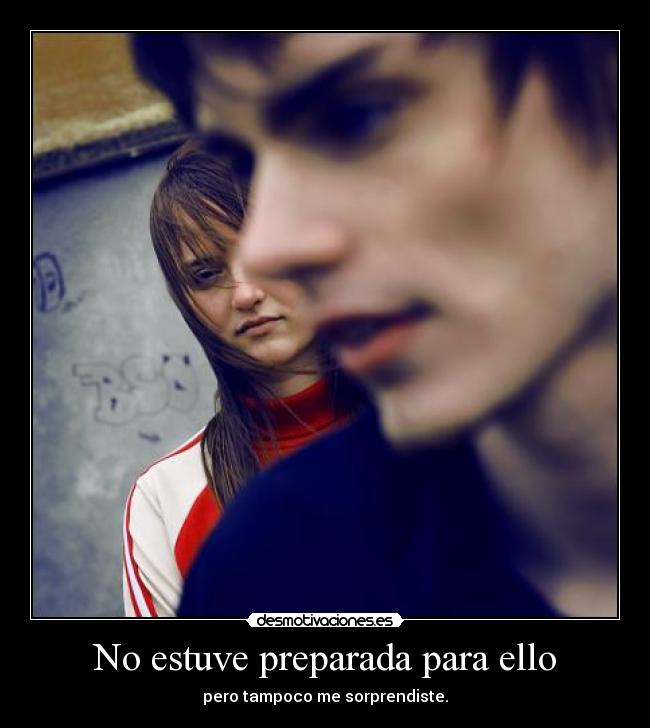 No estuve preparada para ello -
