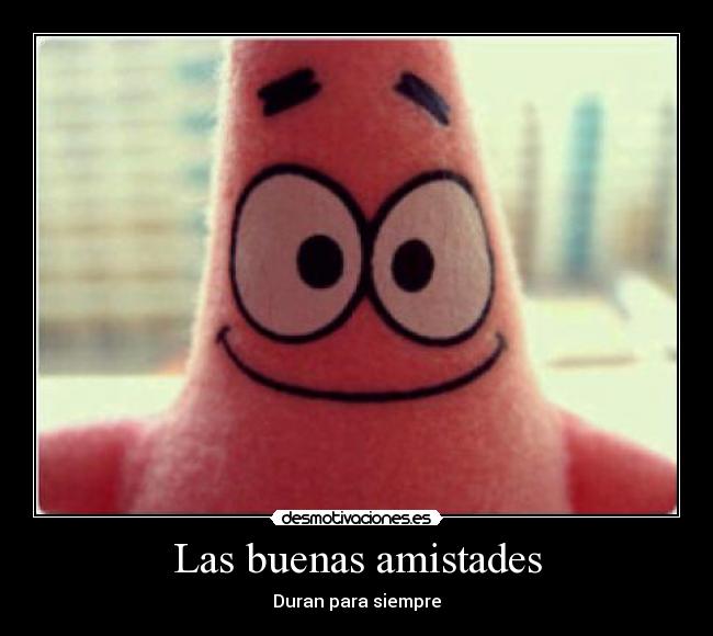 Las buenas amistades - Duran para siempre