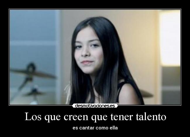 Los que creen que tener talento - es cantar como ella