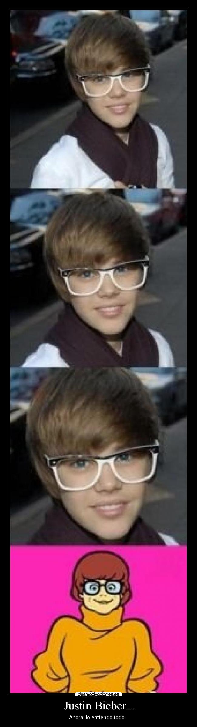 Justin Bieber... - Ahora lo entiendo todo...