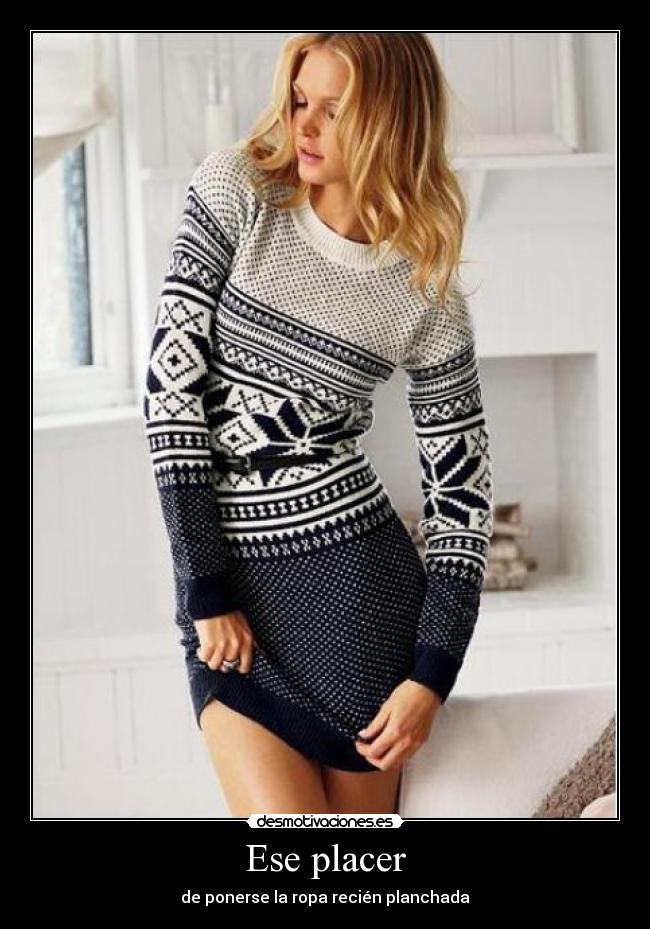 Ese placer - de ponerse la ropa recién planchada
