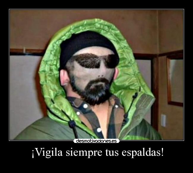 ¡Vigila siempre tus espaldas! -