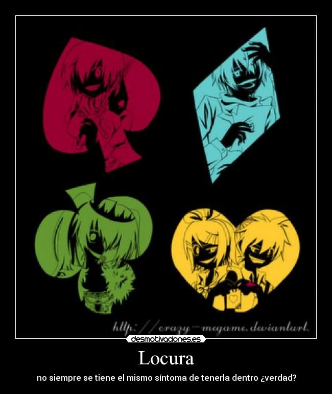 Locura - no siempre se tiene el mismo síntoma de tenerla dentro ¿verdad?