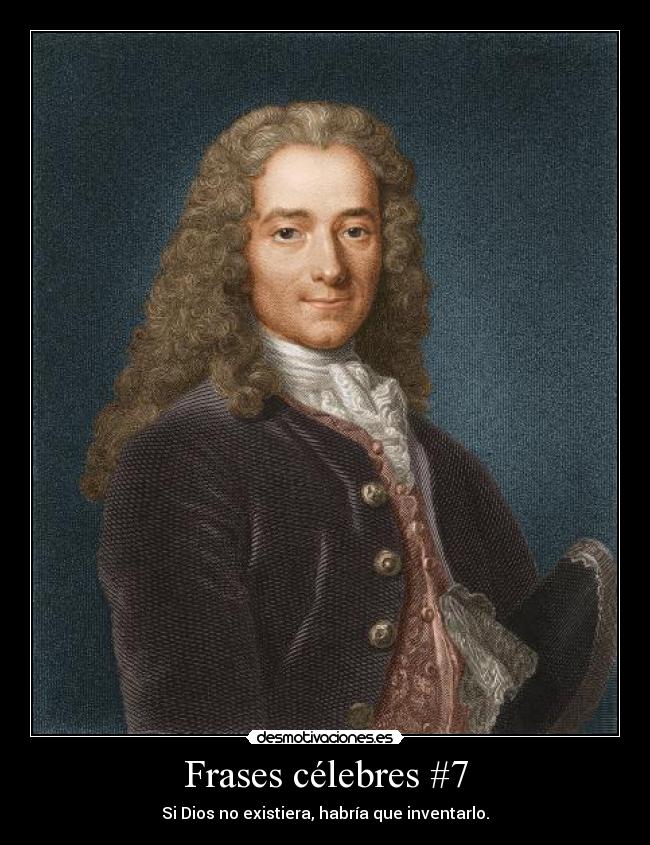 Frases célebres #7 - Si Dios no existiera, habría que inventarlo.