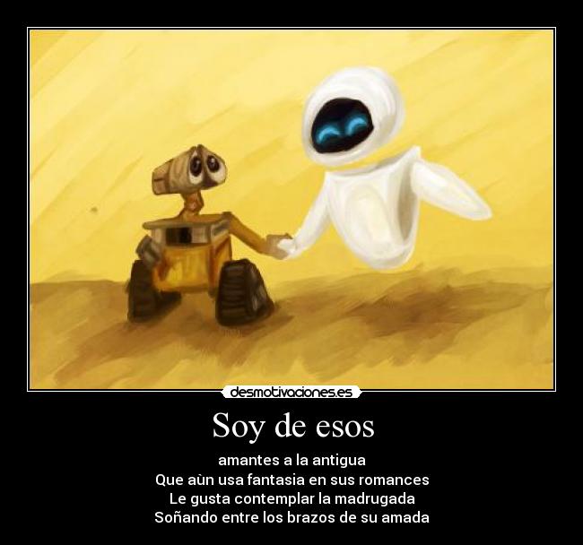 Soy de esos - amantes a la antigua
Que aùn usa fantasia en sus romances
Le gusta contemplar la madrugada
Soñando entre los brazos de su amada