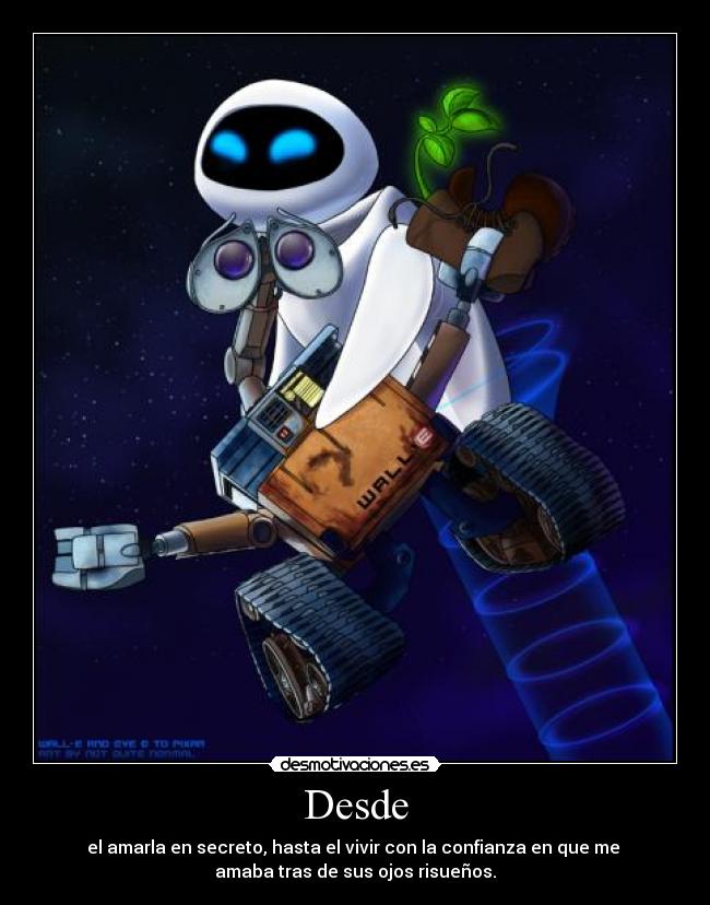 Desde - el amarla en secreto, hasta el vivir con la confianza en que me
amaba tras de sus ojos risueños.