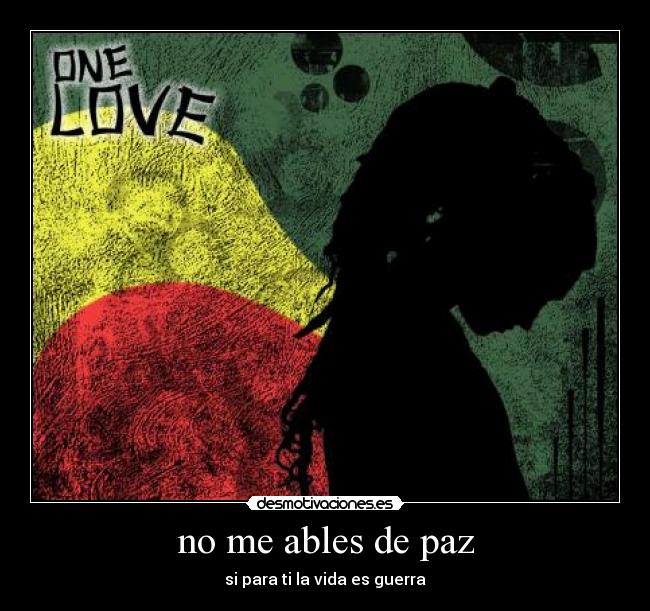 no me ables de paz - si para ti la vida es guerra