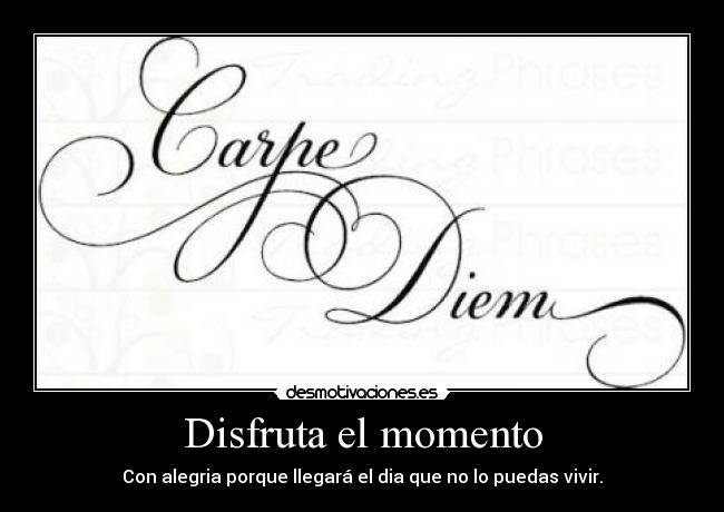 Disfruta el momento -