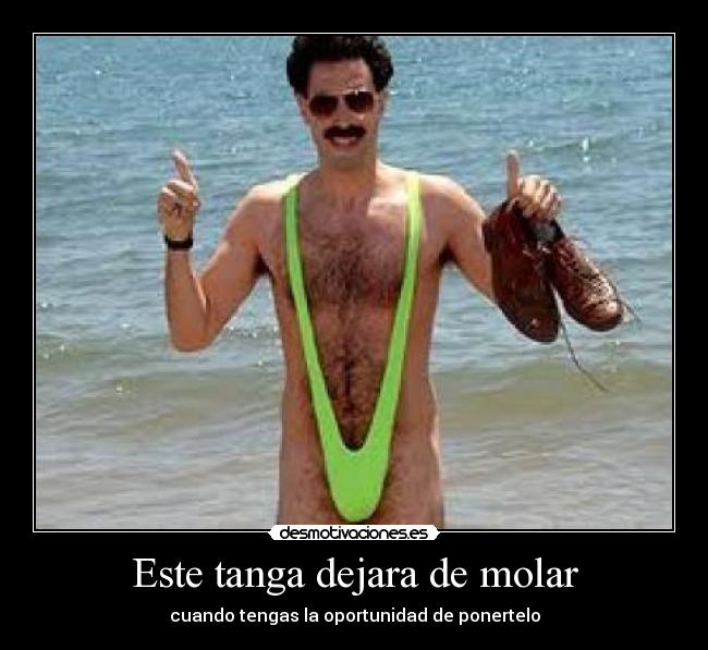 Este tanga dejara de molar - cuando tengas la oportunidad de ponertelo
