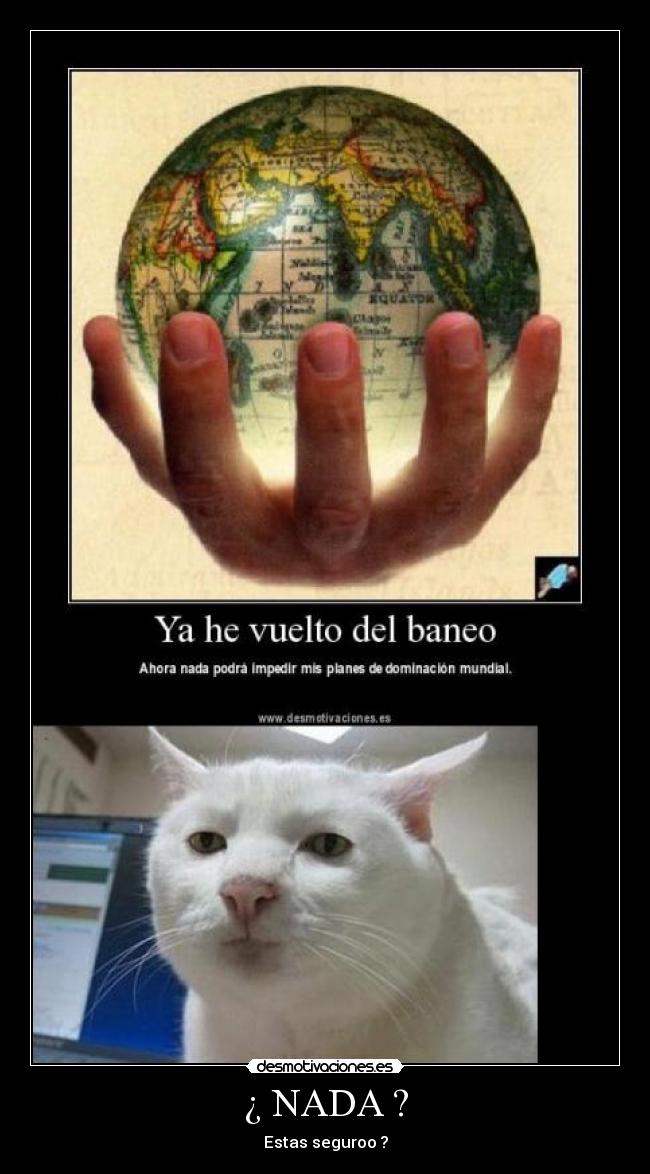 ¿ NADA ? - Estas seguroo ?