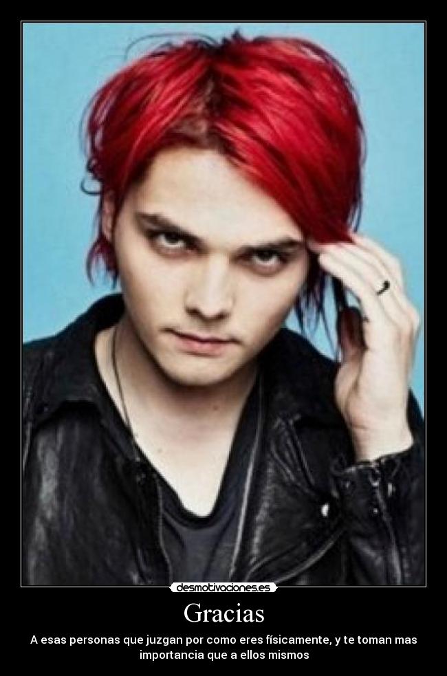 Gracias - A esas personas que juzgan por como eres físicamente, y te toman mas
importancia que a ellos mismos