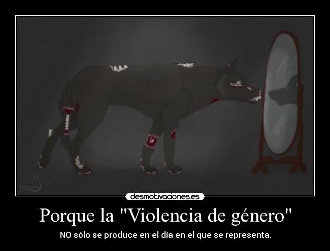 Porque la Violencia de género - NO sólo se produce en el día en el que se representa.