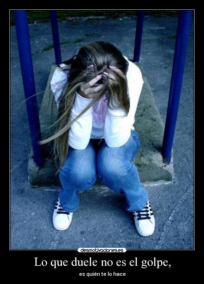 Lo que duele no es el golpe, - es quién te lo hace