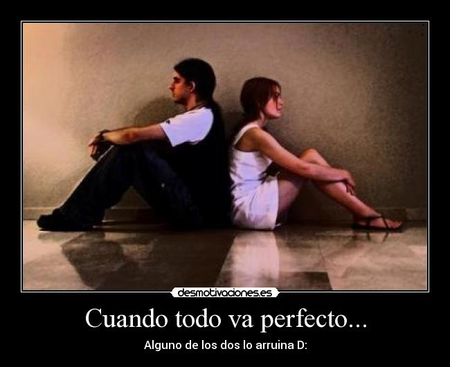 Cuando todo va perfecto... -