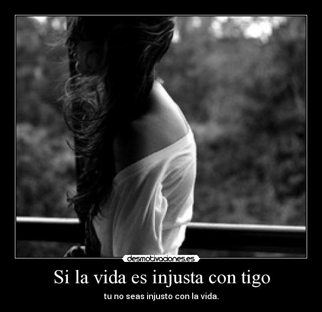 carteles vida vida injusta con tigo desmotivaciones