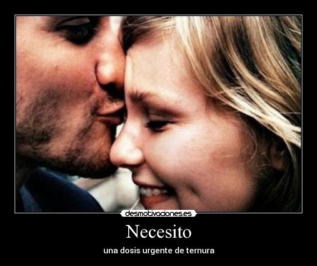 Necesito - una dosis urgente de ternura