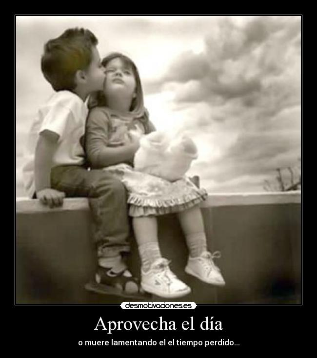Aprovecha el día - o muere lamentando el el tiempo perdido...